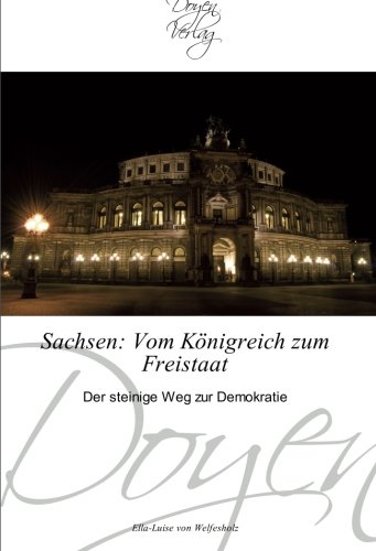 Sachsen: Vom Königreich zum Freistaat: Der steinige Weg zur Demokratie