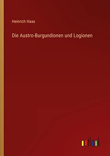 Die Austro-Burgundionen und Logionen