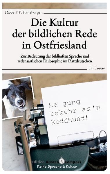 Die Kultur der bildlichen Rede in Ostfriesland: Zur Bedeutung der bildhaften Sprache und redensartlichen Philosophie im Plattdeutschen. Ein Essay.