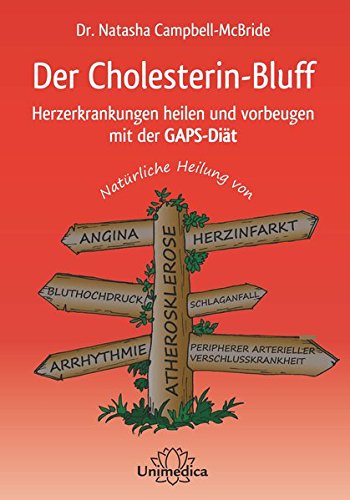 Der Cholesterin-Bluff: Herzerkrankungen heilen und vorbeugen mit der GAPS-Diät-Natürliche Heilung von Atherosklerose, Angina, Bluthochdruck, ... peripherer arterieller Verschlusskrankheit