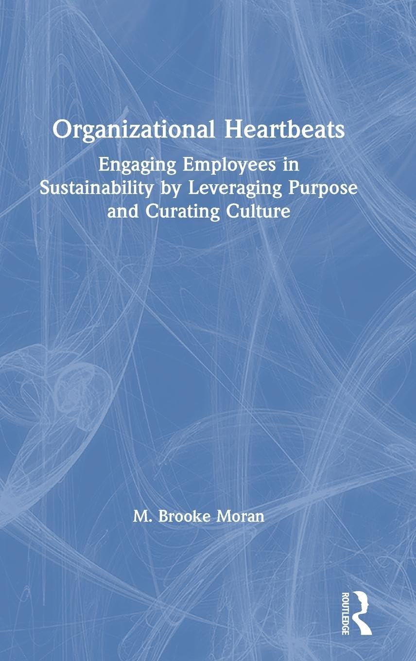 Organizational Heartbeats: Engaging Employees in Sustainability by Leveraging Purpose and Curating Culture