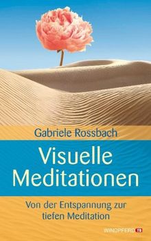 Visuelle Meditationen (Von der Entspannung zur tiefen Meditation)