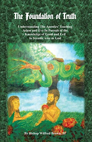 The Foundation of Truth: Understanding The Apostles' Teaching Adam and Eve In Pursuit of the Knowledge of Good and Evil to become wise as God