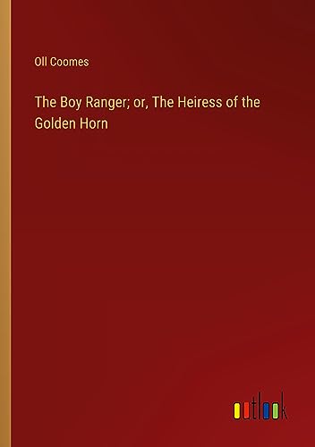 The Boy Ranger; or, The Heiress of the Golden Horn