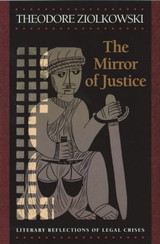 Theodore Ziolkowski The Mirror Of Justice, Literary Reflections Of Legal Crises