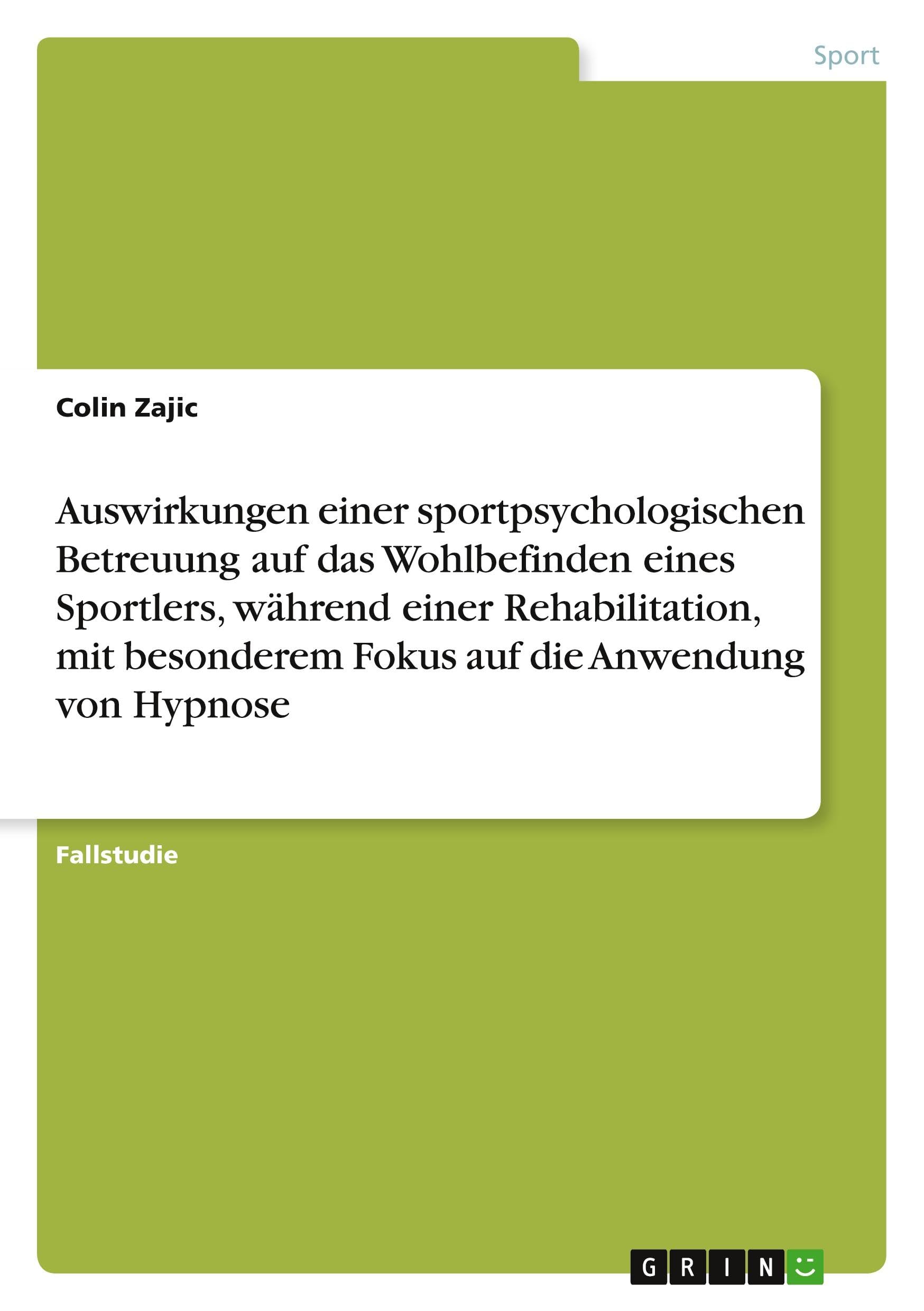 Auswirkungen einer sportpsychologischen Betreuung auf das Wohlbefinden eines Sportlers, während einer Rehabilitation, mit besonderem Fokus auf die Anwendung von Hypnose