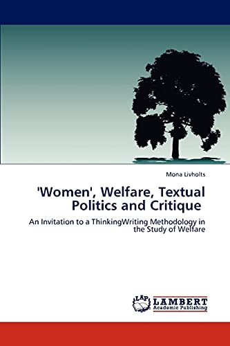 'Women', Welfare, Textual Politics and Critique: An Invitation to a ThinkingWriting Methodology in the Study of Welfare