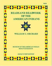 Beads and Beadwork of the American Indians: A Study Based on Specimens in the Museum of the American Indian, Heye Fouundation