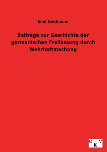Beiträge zur Geschichte der germanischen Freilassung durch Wehrhaftmachung
