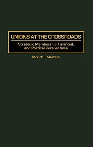 Unions at the Crossroads: Strategic Membership, Financial, and Political Perspectives