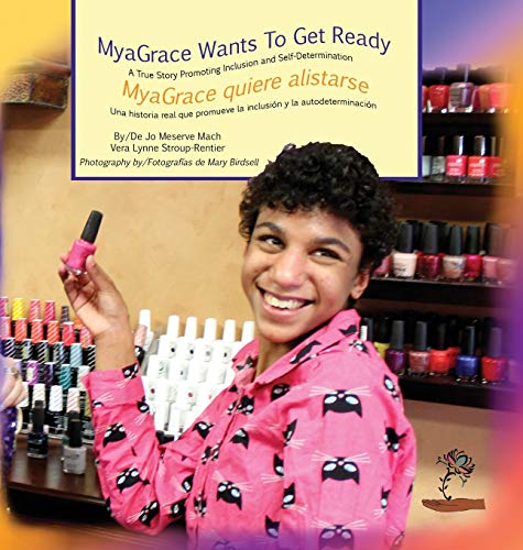 MyaGrace Wants to Get Ready/MyaGrace quiere alistarse: A True Story Promoting Inclusion and Self-Determination/Una historia real que promueve la ... (Growing with Grace/Creciendo Con Gracia)