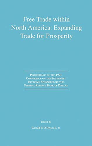 Free Trade within North America: Expanding Trade for Prosperity: Proceedings of the 1991 Conference on the Southwest Economy Sponsored by the Federal Reserve Bank of Dallas