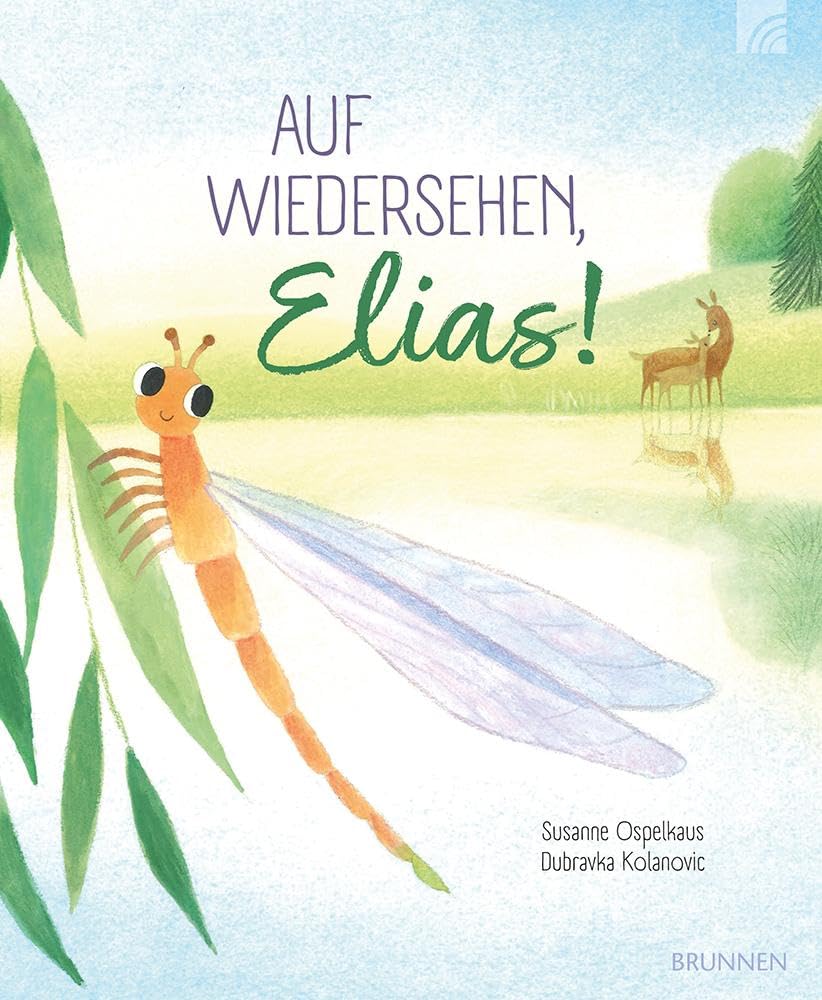 Auf Wiedersehen, Elias!: Eine hoffnungsstiftende Geschichte über Leben, Sterben, die Ewigkeit und das Leben nach dem Tod für Kinder ab 3
