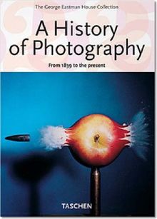 A History of Photography: From 1839 to the Present; The George Eastman House Collection