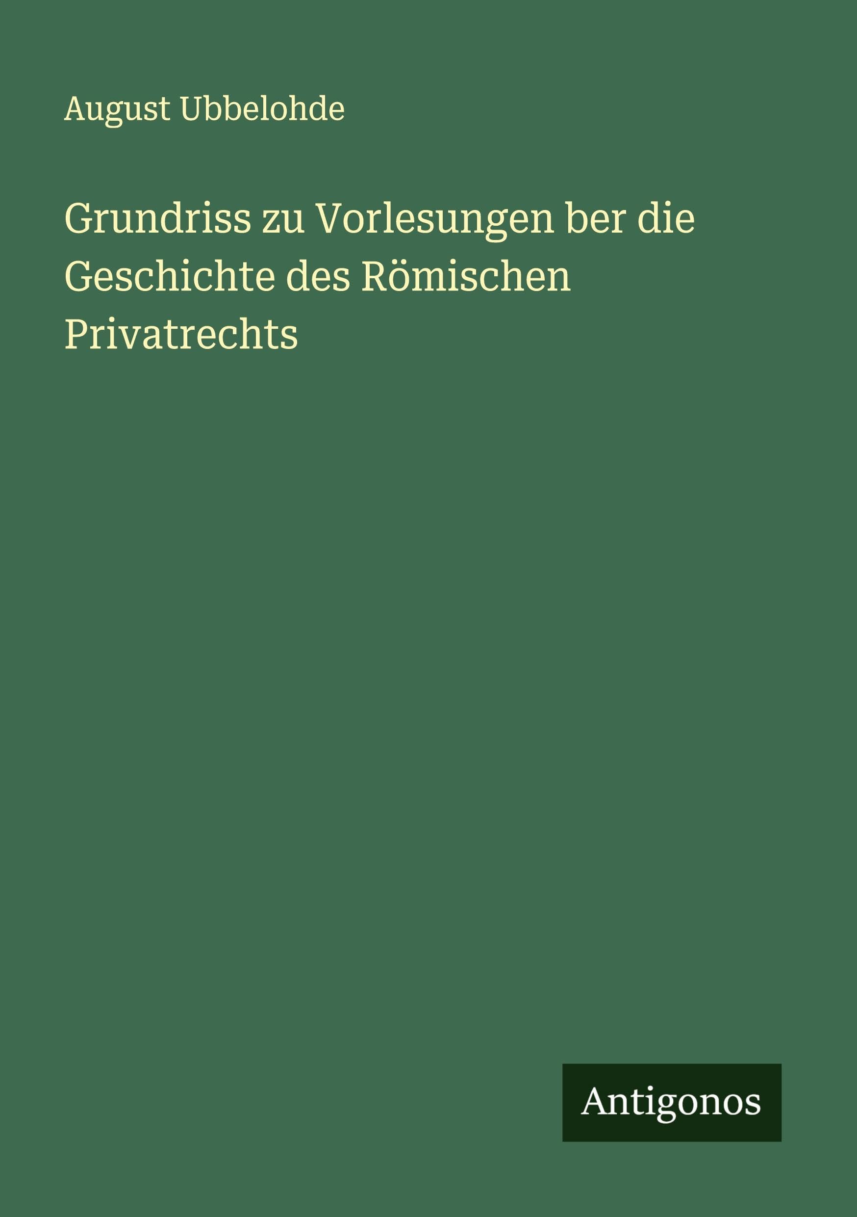 Grundriss zu Vorlesungen ber die Geschichte des Römischen Privatrechts