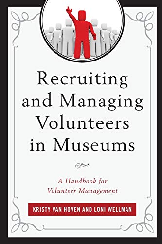 Recruiting and Managing Volunteers in Museums: A Handbook for Volunteer Management (American Association for State and Local History)