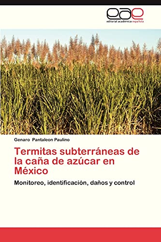 Termitas subterráneas de la caña de azúcar en México: Monitoreo, identificación, daños y control