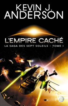 La saga des Sept Soleils. Vol. 1. L'empire caché