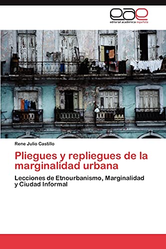 Pliegues y repliegues de la marginalidad urbana: Lecciones de Etnourbanismo, Marginalidad y Ciudad Informal