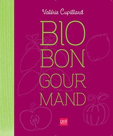 Bio, bon, gourmand : mes recettes pour cuisiner les aliments du bien-être