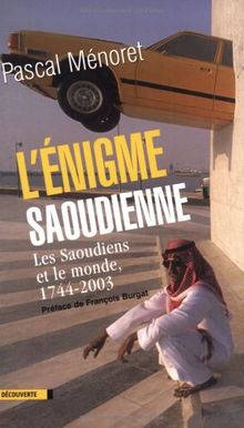L'énigme saoudienne : les Saoudiens et le monde, 1744-2003