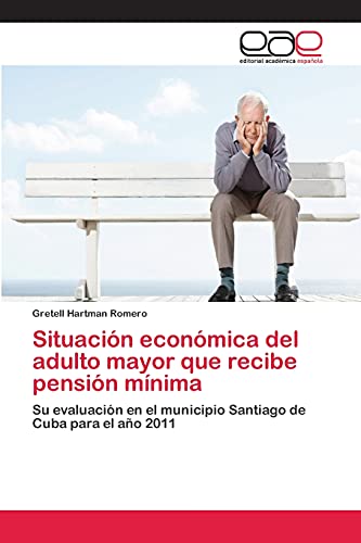 Situación económica del adulto mayor que recibe pensión mínima: Su evaluación en el municipio Santiago de Cuba para el año 2011