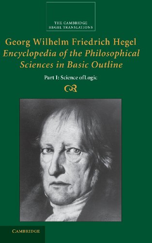 Hegel, Georg Wilhelm Fredrich Georg Wilhelm Friedrich Hegel, Encyclopedia Of The Philosophical Sciences In Basic Outline, Part 1, Science Of Logic (Cambridge Hegel Translations)