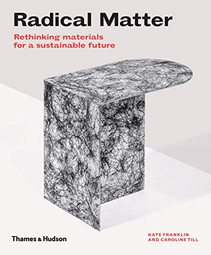 Radical Matter Rethinking Materials for a Sustainable Future (Paperback)