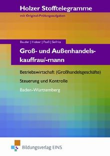 Holzer Stofftelegramme Groß- und Außenhandelskauffrau/-mann. Aufgabenband - Betriebswirtschaft (Großhandelsgeshäfte), Stuerung und Kontrolle. ... Steuerung und Kontrolle. Aufgabenband