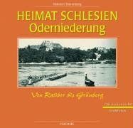 Heimat Schlesien - Oderniederung. Von Ratibor bis Grünberg