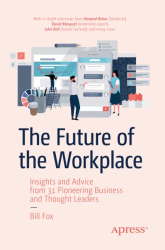 The Future of the Workplace: Insights and Advice from 31 Pioneering Business and Thought Leaders