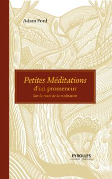 Petites méditations d'un promeneur : sur la route de la méditation