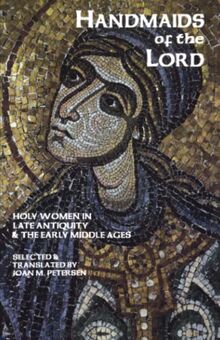 Handmaids of the Lord: Holy Women in Late Antiquity and the Early Middle Ages (Cistercian Studies, Band 143)