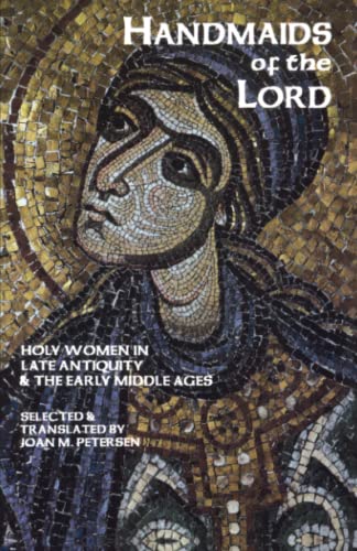Handmaids of the Lord: Holy Women in Late Antiquity and the Early Middle Ages (Cistercian Studies, Band 143)