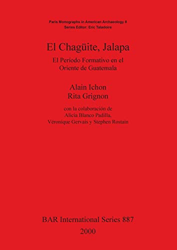 El Chagüite, Jalapa: El Período Formativo en el Oriente de Guatemala (British Archaeological Reports British Series, Band 887)