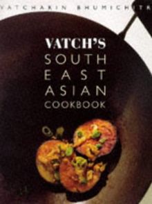 Vatch's Southeast Asian Cookbook: 100 Great Dishes to Cook at Home