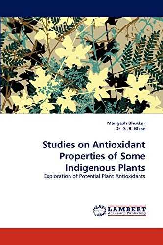 Studies on Antioxidant Properties of Some Indigenous Plants: Exploration of Potential Plant Antioxidants