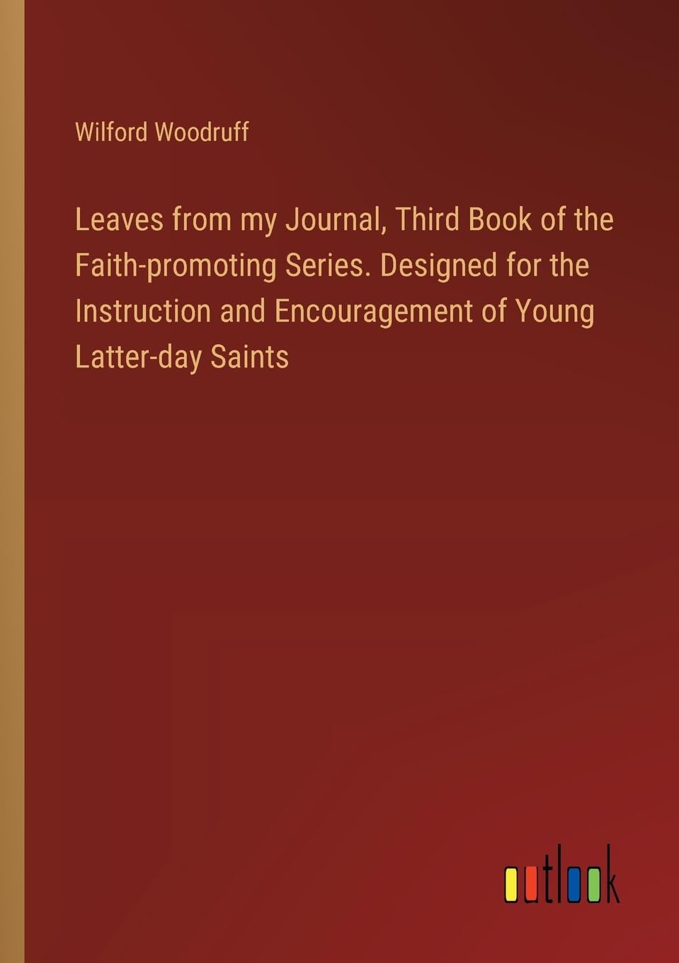 Leaves from my Journal, Third Book of the Faith-promoting Series. Designed for the Instruction and Encouragement of Young Latter-day Saints