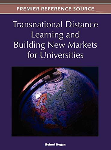 Transnational Distance Learning and Building New Markets for Universities (Premier Reference Source)