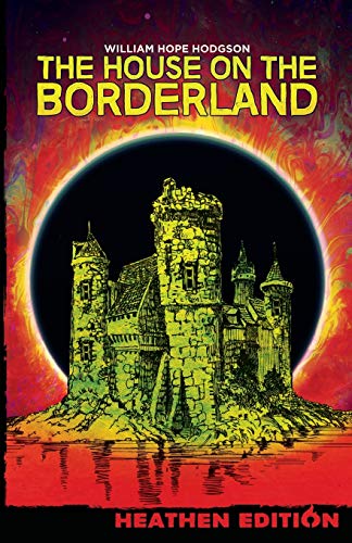 Hodgson, William Hope The House On The Borderland (Heathen Edition)