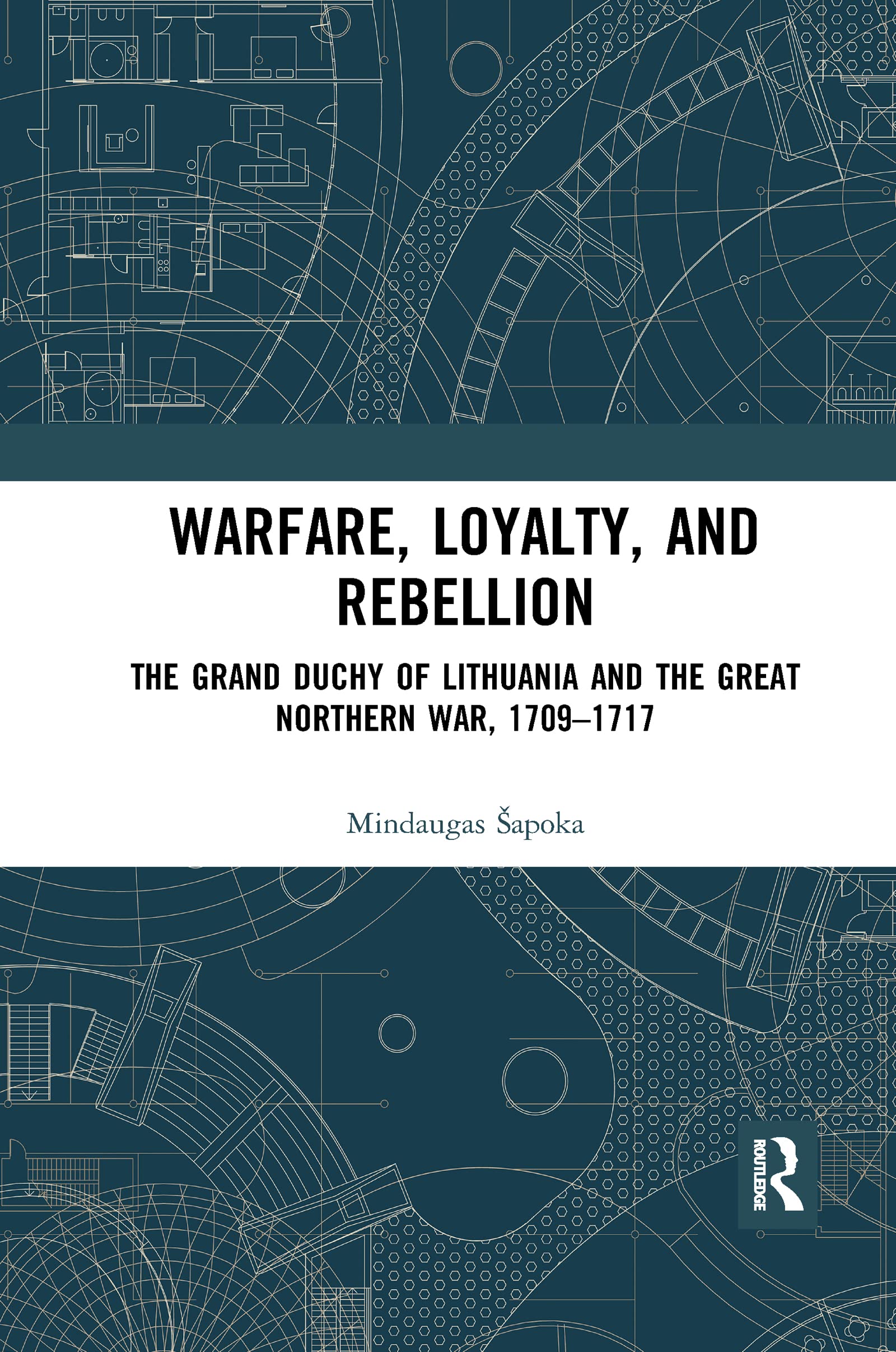 Warfare, Loyalty, and Rebellion: The Grand Duchy of Lithuania and the Great Northern War, 1709-1717
