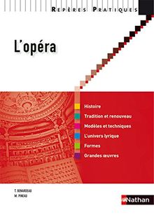 L'opéra : histoire, tradition et renouveau, modèles et techniques, l'univers lyrique, formes, grandes oeuvres