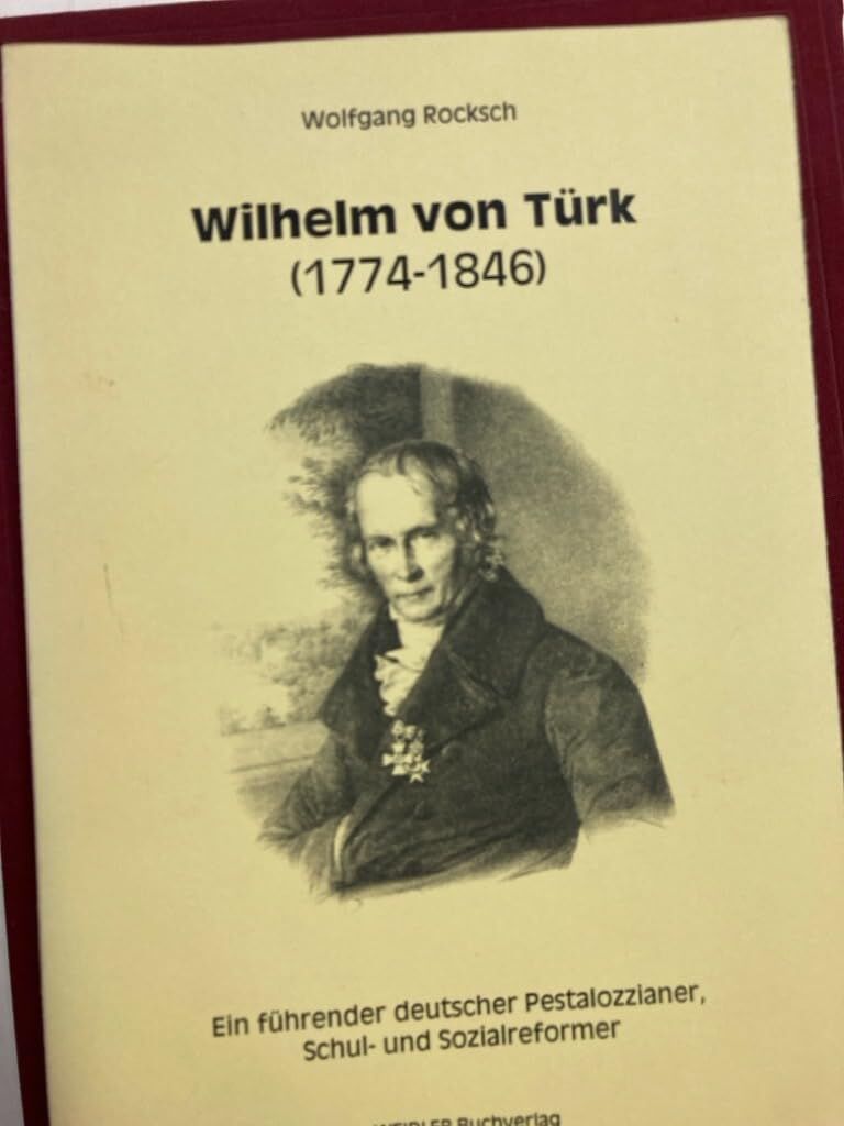 Wilhelm von Türk - ein führender deutscher Pestalozzianer