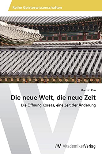 Die neue Welt, die neue Zeit: Die Öffnung Koreas, eine Zeit der Änderung
