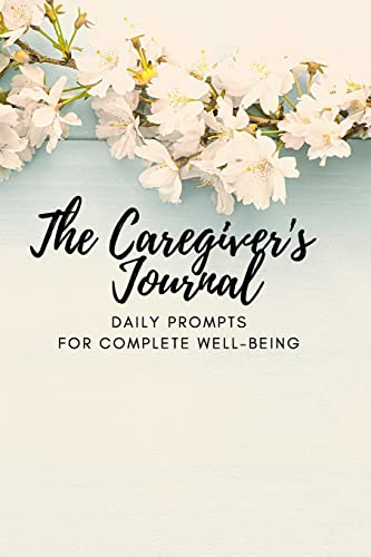 The Caregiver's Journal: A Question a Day: Daily Prompts for Complete Well-Being
