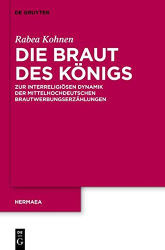Die Braut des Königs: Zur interreligiösen Dynamik der mittelhochdeutschen Brautwerbungserzählungen (Hermaea. Neue Folge, Band 133)