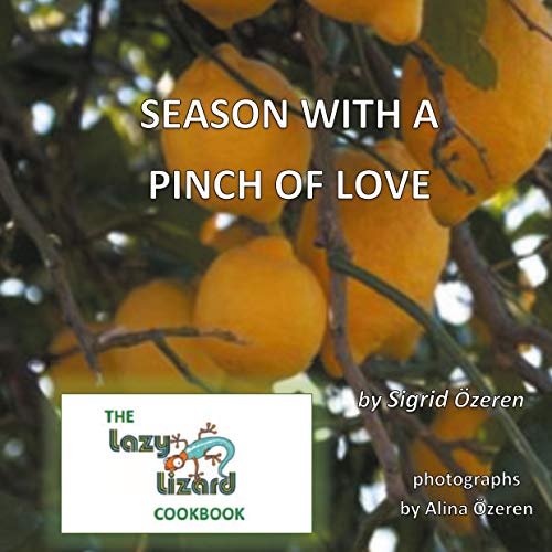 Season With A Pinch Of Love: The Lazy Lizard Cook Book