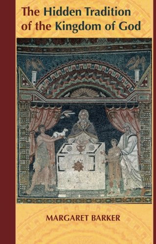 Margaret Barker The Hidden Tradition Of The Kingdom Of God