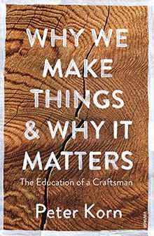 Why We Make Things and Why it Matters: The Education of a Craftsman