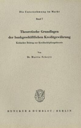 Theoretische Grundlagen der bankgeschäftlichen Kreditgewährung.: Kritischer Beitrag zur Kreditschöpfungstheorie.